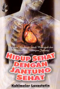 Hidup sehat dengan jantung sehat : pedoman berharga untuk mencegah