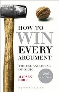 How to win every argument : the use and abuse of logic