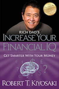 Rich dad's increase your financial IQ : getting richer by getting smarter