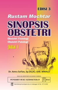 Rustam Mochtar sinopsis obstetri: obstetri fisiologi, obstetri patologi jilid 1