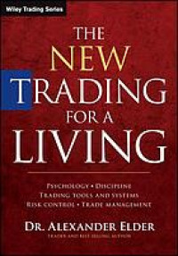 The new trading for a living : psychology, discipline, trading tools and systems