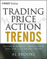 Trading price action trends : technical analysis of price charts bar by