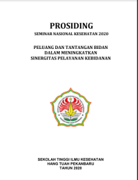 PROSIDING SEMINAR NASIONAL KESEHATAN 2020: “Peluang dan Tantangan Bidan Dalam Meningkatkan Sinergitas Pelayanan Kebidanan”