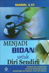 Menjadi Bidan untuk diri sendiri; panduan lengkap untuk menghadapi kehamilan sehat dan nyaman