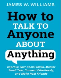 How to Talk to Anyone About Anything