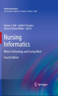 Nursing Informatics :Where Technology and Caring Meet 4th ed.