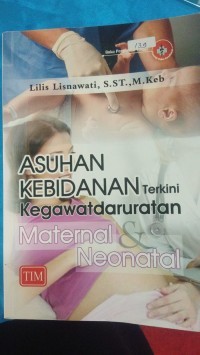 Asuhan kebidanan terkini kegawatdaruratan maternal dan neonatal