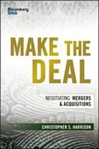 Make the deal : negotiating mergers & acquisitions