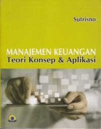 Manajemen keuangan : Teori, Konsep dan Aplikasi