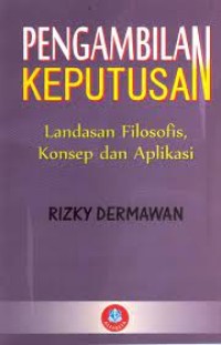 Pengambilan keputusan : landasan filosofis, konsep dan aplikasi