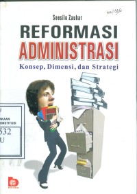 Reformasi Administrasi: Konsep,Dimensi dan Strategi